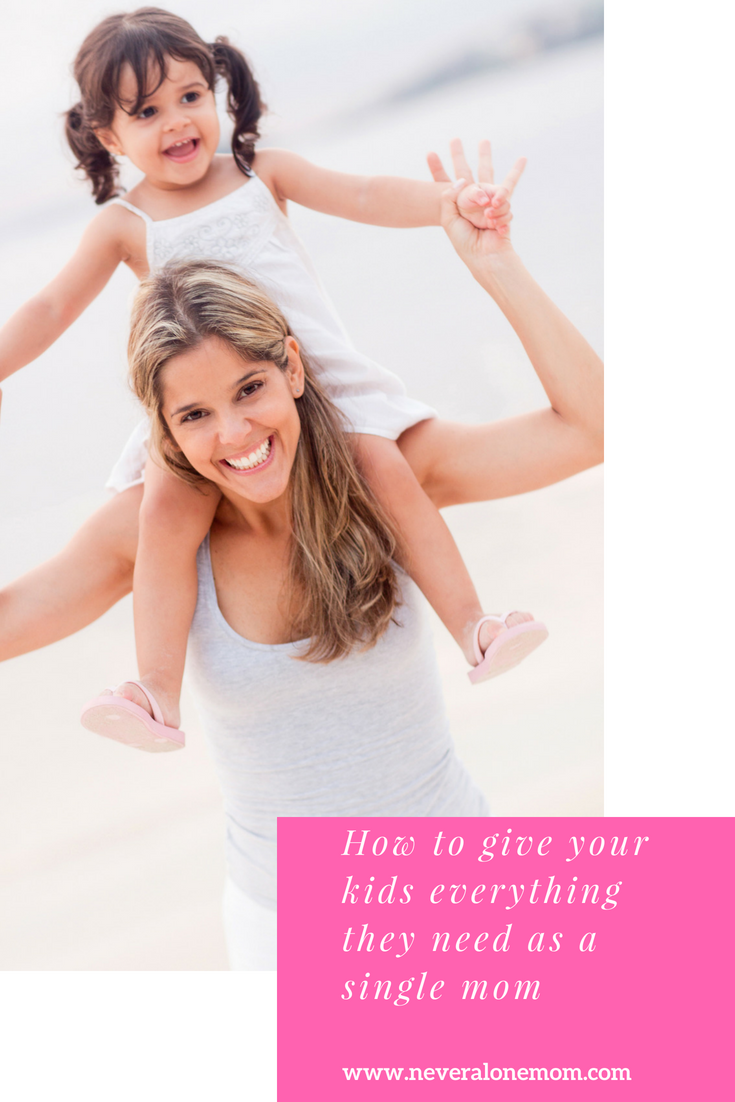 How to give your kids what they need when you're a single mom | neveralonemom.com